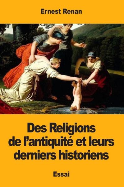 Cover for Ernest Renan · Des Religions de l'antiquite et leurs derniers historiens (Pocketbok) (2018)