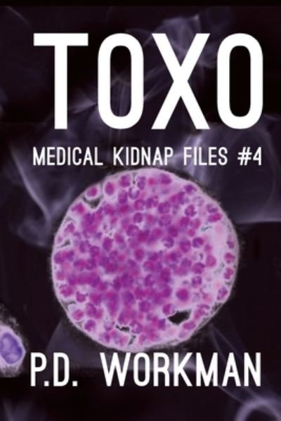 Toxo - Medical Kidnap Files - P D Workman - Livros - P.D. Workman - 9781989080535 - 1 de fevereiro de 2019