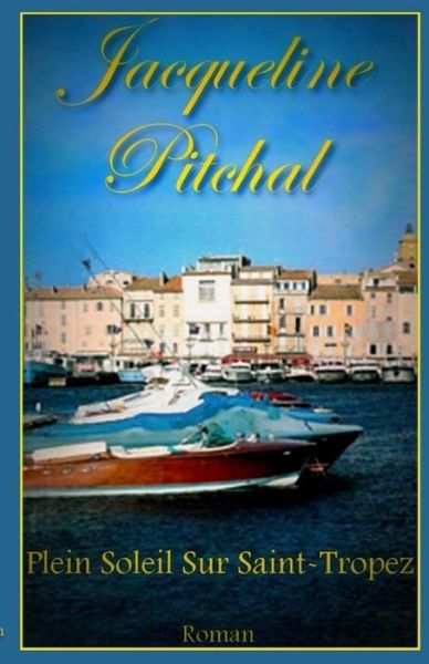 Cover for Jacqueline Pitchal · Plein Soleil Sur Saint-tropez (Paperback Book) [French edition] (2014)