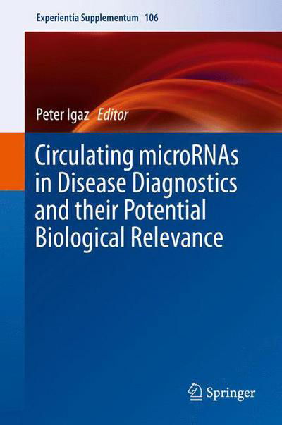 Circulating microRNAs in Disease Diagnostics and their Potential Biological Relevance - Experientia Supplementum (Hardcover Book) [1st ed. 2015 edition] (2015)