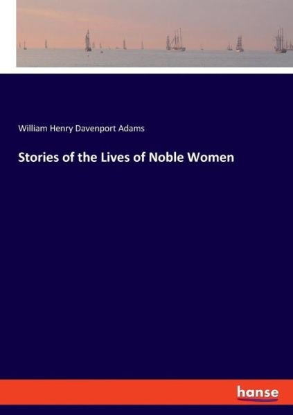Cover for Adams · Stories of the Lives of Noble Wom (Bok) (2019)