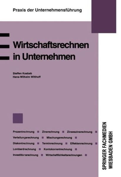 Cover for S U a Kosbab · Wirtschaftsrechnen in Unternehmen: Prozentrechnung. Zinsrechnung. Zinseszinsrechnung. Verteilungsrechnung. Mischungsrechnung. Diskontrechnung. Terminrechnung. Effektenrechnung. Lombardrechnung. Kontokorrentrechnung. Investitionsrechnung Wirtschaftlichkeit (Paperback Book) [1994 edition] (1994)