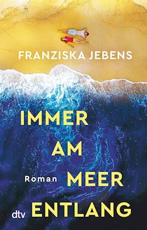 Immer am Meer entlang - Franziska Jebens - Livros - dtv Verlagsgesellschaft - 9783423218535 - 16 de março de 2023