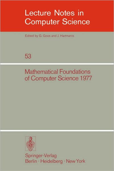 Cover for J Gruska · Mathematical Foundations of Computer Science 1977: 6th Symposium, Tatranska Lomnica September 5-9, 1977, Proceedings - Lecture Notes in Computer Science (Paperback Book) (1977)