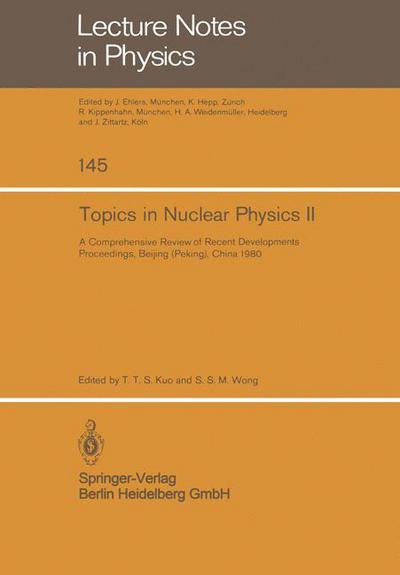 Topics in Nuclear Physics II: A Comprehensive Review of Recent Developments - Lecture Notes in Physics - T T S Kuo - Books - Springer-Verlag Berlin and Heidelberg Gm - 9783540108535 - July 1, 1981