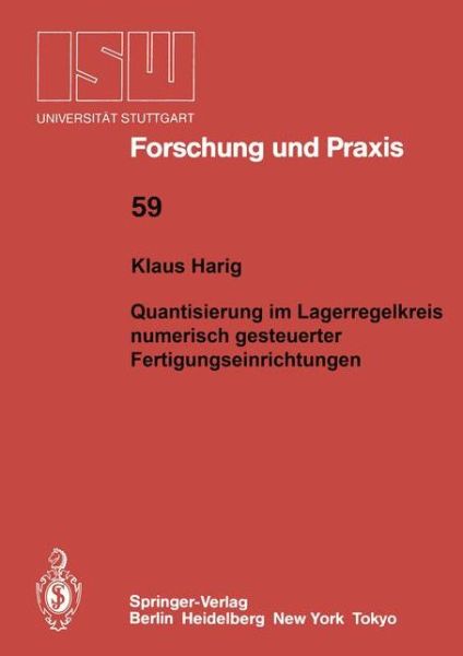 Cover for Klaus Harig · Quantisierung im Lageregelkreis numerisch gesteuerter Fertigungseinrichtungen - ISW Forschung und Praxis (Paperback Book) [Softcover reprint of the original 1st ed. 1986 edition] (1986)