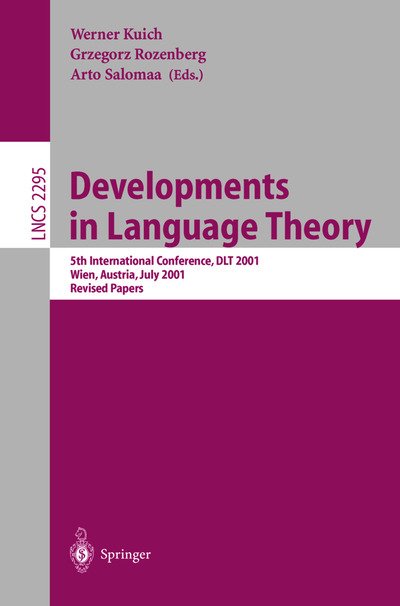 Developments in Language Theory: 5th International Conference, DLT 2001, Vienna, Austria, July 16-21, 2001. Revised Papers - Lecture Notes in Computer Science - Grzegorz Rozenberg - Livres - Springer-Verlag Berlin and Heidelberg Gm - 9783540434535 - 27 mars 2002