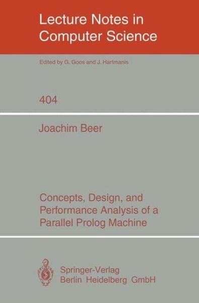 Cover for Joachim Beer · Concepts, Design and Performance Analysis of a Parallel Prolog Machine - Lecture Notes in Computer Science (Paperback Book) (1989)