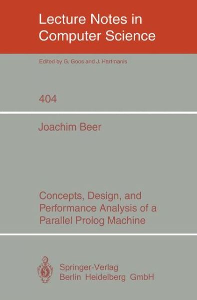 Concepts, Design and Performance Analysis of a Parallel Prolog Machine - Lecture Notes in Computer Science - Joachim Beer - Livros - Springer-Verlag Berlin and Heidelberg Gm - 9783540520535 - 13 de dezembro de 1989