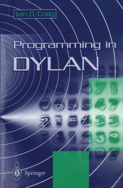 Programming in Dylan - Iain D. Craig - Kirjat - Springer-Verlag Berlin and Heidelberg Gm - 9783540760535 - tiistai 26. marraskuuta 1996