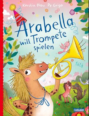 Arabella will Trompete spielen - Kerstin Hau - Books - Carlsen - 9783551522535 - June 27, 2024