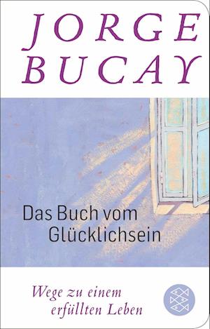 Das Buch vom Glücklichsein - Jorge Bucay - Books - FISCHER Taschenbuch - 9783596523535 - August 28, 2024