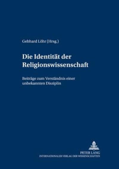 Cover for Die Identitaet Der Religionswissenschaft: Beitraege Zum Verstaendnis Einer Unbekannten Disziplin - Greifswalder Theologische Forschungen (Hardcover Book) (2000)