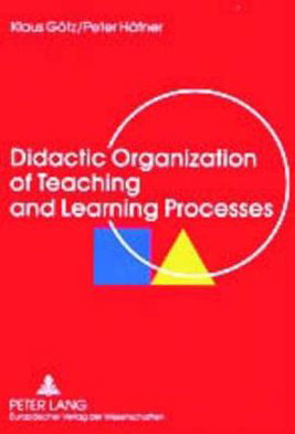 Cover for Klaus Goetz · Didactic Organization of Teaching and Learning Processes: A Textbook for Schools and Adult Education (Paperback Book) (2003)