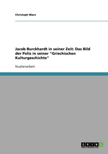 Cover for Christoph Marx · Jacob Burckhardt in seiner Zeit: Das Bild der Polis in seiner Griechischen Kulturgeschichte (Pocketbok) [German edition] (2007)