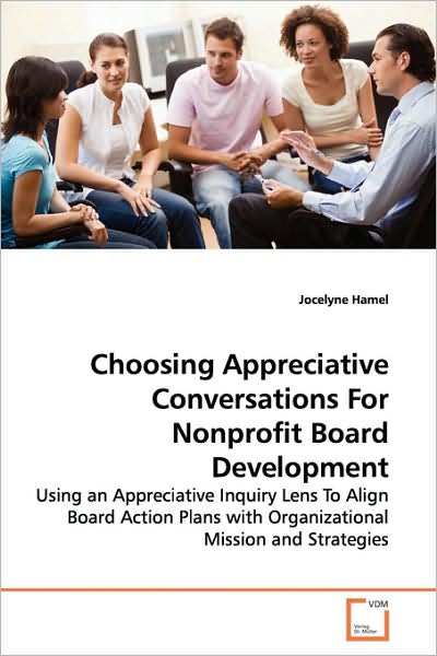 Cover for Jocelyne Hamel · Choosing Appreciative Conversations for Nonprofit Board Development: Using an Appreciative Inquiry Lens to Align Board Action Plans with Organizational Mission and Strategies (Paperback Book) (2009)