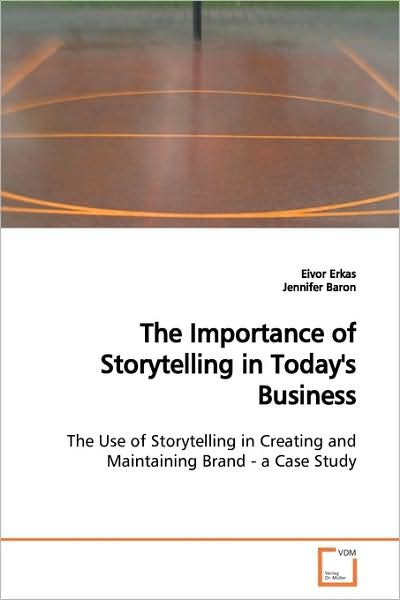 Cover for Eivor Erkas · The Importance of Storytelling in Today's Business: the Use of Storytelling in Creating and Maintaining Brand - a Case Study (Paperback Bog) (2009)