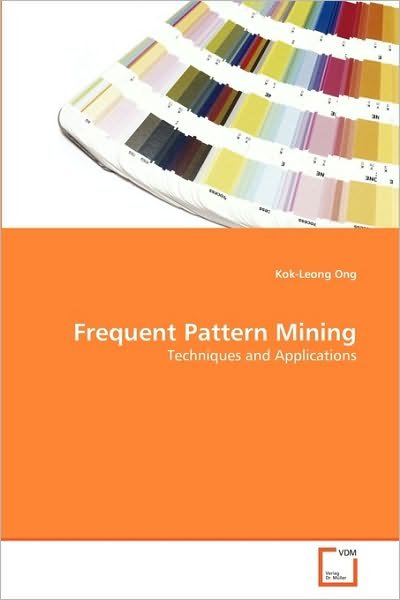 Frequent Pattern Mining: Techniques and Applications - Kok-leong Ong - Livros - VDM Verlag Dr. Müller - 9783639295535 - 16 de setembro de 2010