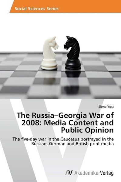 Cover for Elena Yost · The Russia-georgia War of 2008: Media Content and Public Opinion: the Five-day War in the Caucasus Portrayed in the Russian, German and British Print Media (Paperback Book) (2014)