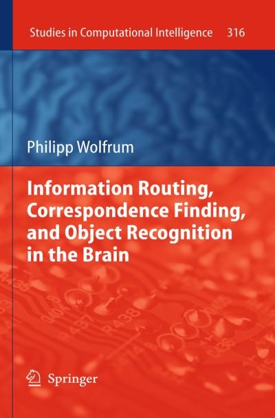 Cover for Philipp Wolfrum · Information Routing, Correspondence Finding, and Object Recognition in the Brain - Studies in Computational Intelligence (Gebundenes Buch) [2010 edition] (2010)