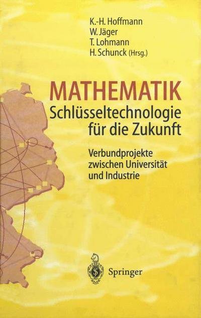 Cover for K -h Hoffmann · Mathematik Schlusseltechnologie Fur Die Zukunft: Verbundprojekte Zwischen Universitat Und Industrie (Paperback Book) [Softcover Reprint of the Original 1st 1997 edition] (2011)