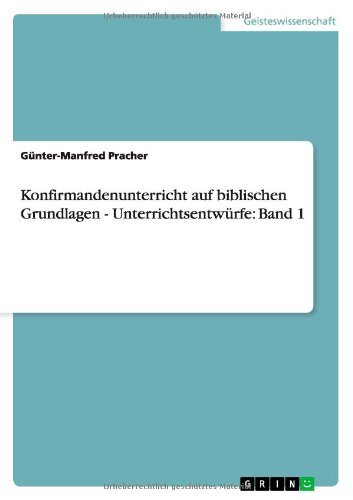 Cover for Gunter-Manfred Pracher · Konfirmandenunterricht auf biblischen Grundlagen - Unterrichtsentwurfe: Band 1 (Paperback Book) [German edition] (2012)