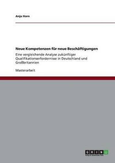 Cover for Anja Horn · Neue Kompetenzen fur neue Beschaftigungen: Eine vergleichende Analyse zukunftiger Qualifikationserfordernisse in Deutschland und Grossbritannien (Paperback Book) (2012)