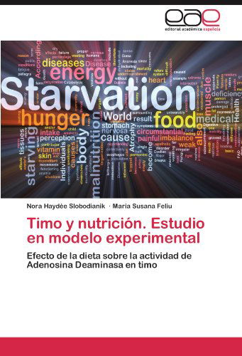 Cover for Maria Susana Feliu · Timo Y Nutrición. Estudio en Modelo Experimental: Efecto De La Dieta Sobre La Actividad De Adenosina Deaminasa en Timo (Paperback Book) [Spanish edition] (2012)
