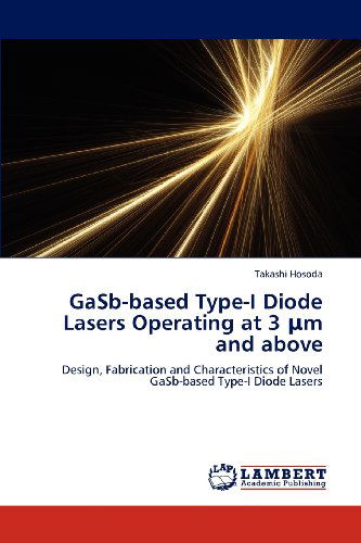 Cover for Takashi Hosoda · Gasb-based Type-i Diode Lasers Operating at 3 M and Above: Design, Fabrication and Characteristics of Novel Gasb-based Type-i Diode Lasers (Paperback Book) (2012)