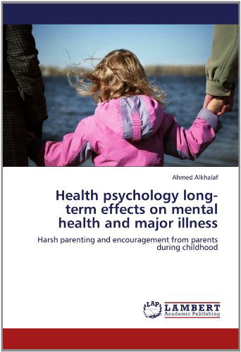 Cover for Ahmed Alkhalaf · Health Psychology Long-term Effects on Mental Health and Major Illness: Harsh Parenting and Encouragement from Parents During Childhood (Paperback Book) (2012)