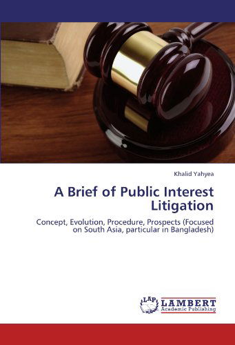 Cover for Khalid Yahyea · A Brief of Public Interest Litigation: Concept, Evolution, Procedure, Prospects (Focused on South Asia, Particular in Bangladesh) (Paperback Book) (2012)