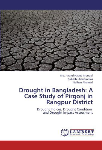 Cover for Raihan Ahamed · Drought in Bangladesh: a Case Study of Pirgonj in  Rangpur District: Drought Indices, Drought Condition   and Drought Impact Assessment (Paperback Book) (2012)