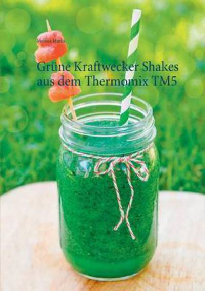 Cover for Melissa Marks · Grune Kraftwecker Shakes Aus Dem Thermomix Tm5 (Paperback Book) (2015)