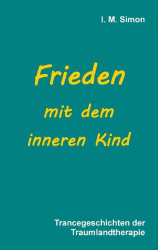 Cover for I M Simon · Frieden mit dem inneren Kind: Trancegeschichten der Traumlandtherapie (Paperback Bog) [German edition] (2014)