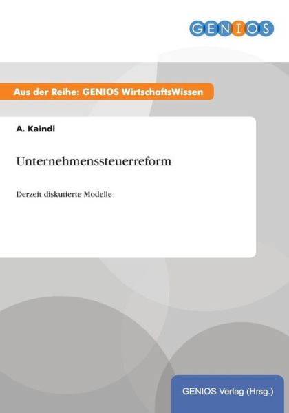 Cover for A Kaindl · Unternehmenssteuerreform: Derzeit diskutierte Modelle (Paperback Book) (2015)