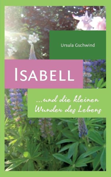 Cover for Ursula Gschwind · Isabell Und Die Kleinen Wunder Des Lebens (Paperback Book) [German edition] (2014)