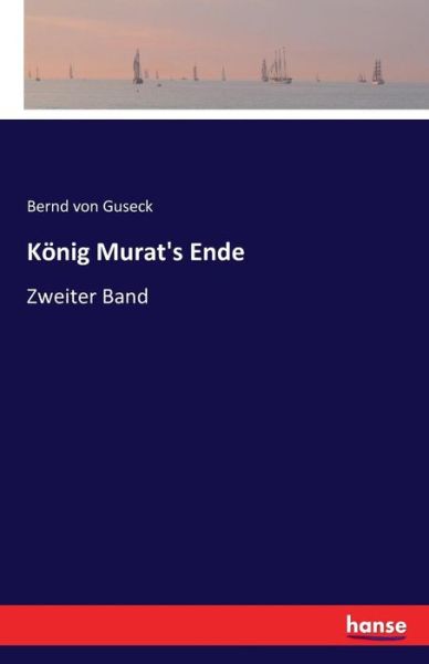 Cover for Bernd Von Guseck · Koenig Murat's Ende: Zweiter Band (Paperback Book) (2016)