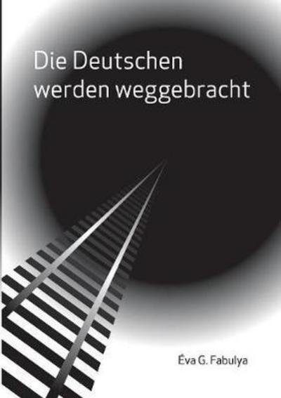 Cover for Fabulya · Die Deutschen werden weggebrach (Book) (2017)