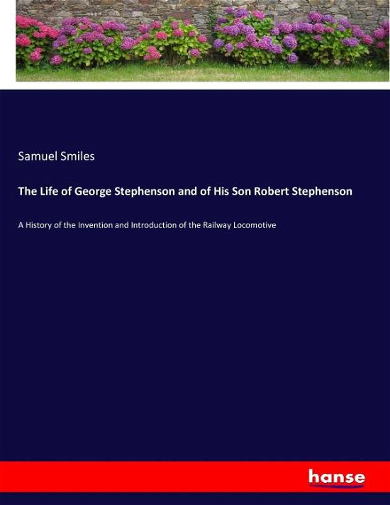 Cover for Smiles · The Life of George Stephenson an (Book) (2016)