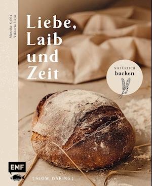 Cover for Mareike Gohla · Liebe, Laib und Zeit  Natürlich Brot backen (Buch) (2023)