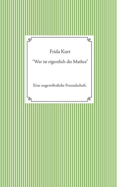 "Wer ist eigentlich die Mathes" - Kurt - Books -  - 9783746029535 - March 22, 2018