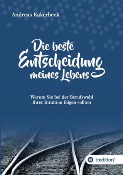 Cover for Kakerbeck · Die beste Entscheidung meines (Book) (2018)
