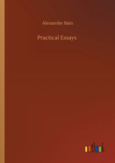 Cover for Alexander Bain · Practical Essays (Taschenbuch) (2020)