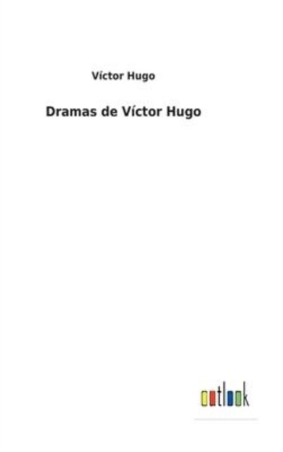 Dramas de Victor Hugo - Victor Hugo - Boeken - Outlook Verlag - 9783752493535 - 5 februari 2022