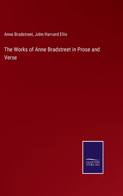 Cover for Anne Bradstreet · The Works of Anne Bradstreet in Prose and Verse (Hardcover Book) (2021)