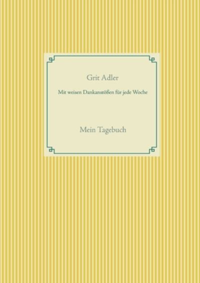 Cover for Grit Adler · Mit weisen Dankanstoessen fur jede Woche: Mein Tagebuch (Paperback Book) (2020)