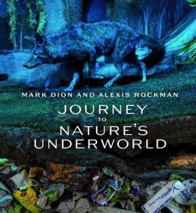 Cover for Lucy R. Lippard · Mark Dion and Alexis Rockman: Journey to Nature's Underworld (Hardcover Book) (2023)