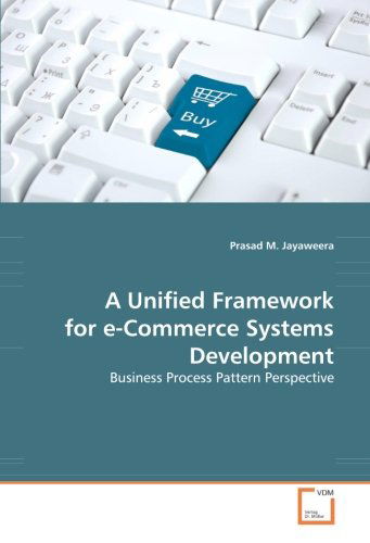 Cover for Prasad M. Jayaweera · A Unified Framework for E-commerce Systems Development: Business Process Pattern Perspective (Paperback Bog) (2008)