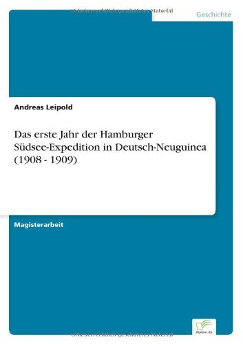 Cover for Andreas Leipold · Das erste Jahr der Hamburger Sudsee-Expedition in Deutsch-Neuguinea (1908 - 1909) (Paperback Book) [German edition] (2007)