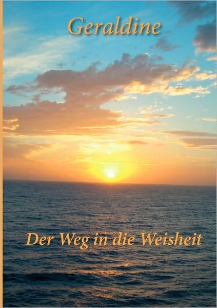 Der Weg in Die Weisheit - Geraldine - Books - Bod - 9783837039535 - October 29, 2009